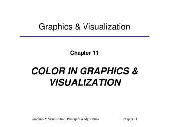 COLOR IN GRAPHICS &amp;  VISUALIZATION  Graphics &amp; Visualization: Principles &amp; Algorithms