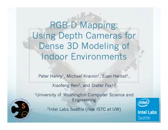 RGB-D Mapping:  Using Depth Cameras for  Dense 3D Modeling of  Indoor Environments Peter Henry 1 ,