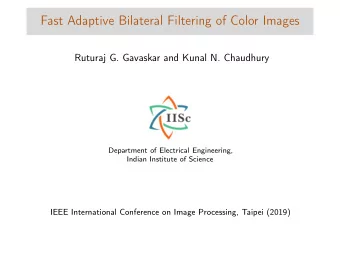 Fast Adaptive Bilateral Filtering of Color Images  Ruturaj G. Gavaskar and Kunal N. Chaudhury