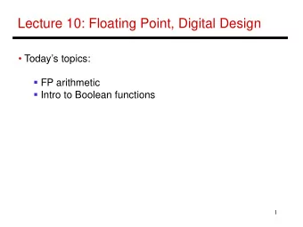 Lecture 10: Floating Point, Digital Design   Todays topics:  FP arithmetic  Intro to
