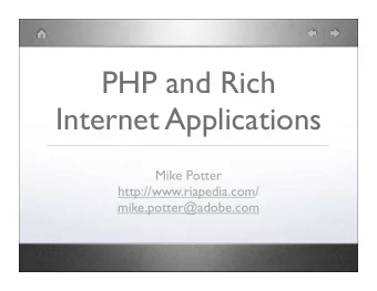 PHP and Rich  Internet Applications  Mike Potter  http://www.riapedia.com/  mike.potter@adobe.com