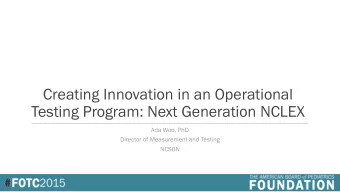 Creating Innovation in an Operational  Testing Program: Next Generation NCLEX  Ada Woo, PhD