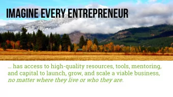 Imagine EVERY ENTREPRENEUR  has access to high-quality resources, tools, mentoring,  and capital