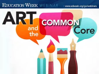 Erik Robelen Assistant editor, Education Week  Art and the Common Core Expert Presenters : Susan M.