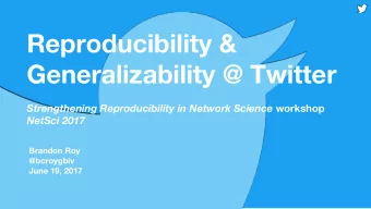 Reproducibility &amp;  Generalizability @ Twitter Strengthening Reproducibility in Network Science