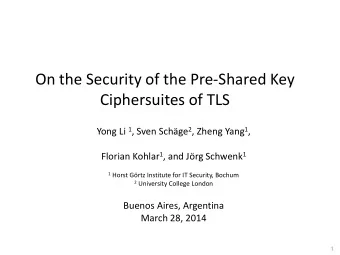On the Security of the Pre-Shared Key  Ciphersuites of TLS Yong Li 1 , Sven Schge 2 , Zheng Yang