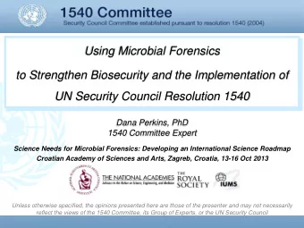 Using Microbial Forensics  to Strengthen Biosecurity and the Implementation of  UN Security Council
