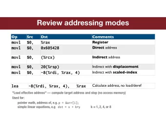 Review addressing modes  Op  Src  Dst  Comments  movl  $0,  %rax  Register  movl  $0,  0x605428