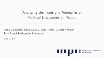 Analyzing the Traits and Anomalies of  Political Discussions on Reddit  Anna Guimar  aes, Oana