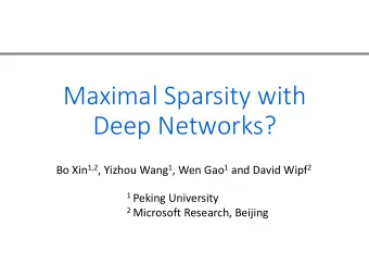 Deep Networks? Bo Xin 1,2 , Yizhou Wang 1 , Wen Gao 1 and David Wipf 2 1 Peking University 2