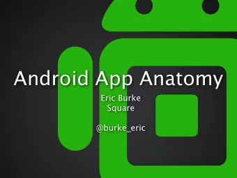 Android App Anatomy  Eric Burke  Square  @burke_eric  Topics  Android lifecycle  Fragments