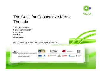 The Case for Cooperative Kernel  Threads Yanjin Zhu (student)  Leonid Ryzhyk (student)  Peter Chubb