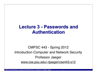 Lecture 3 - Passwords and  Authentication  CMPSC 443 - Spring 2012  Introduction Computer and
