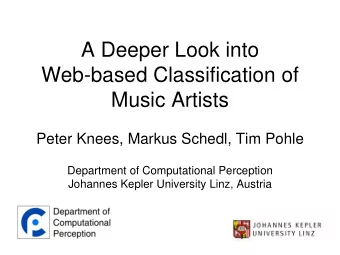 A Deeper Look into  Web-based Classification of  Music Artists  Peter Knees, Markus Schedl, Tim