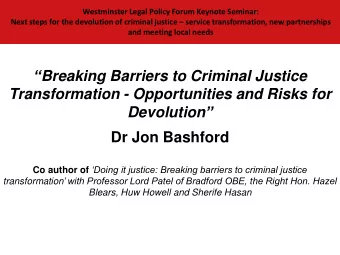 Breaking Barriers to Criminal Justice  Transformation - Opportunities and Risks for Devolution