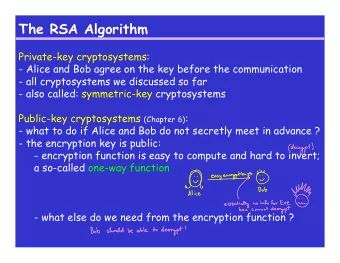 The RSA Algorithm  Private-key cryptosystems:  - Alice and Bob agree on the key before the