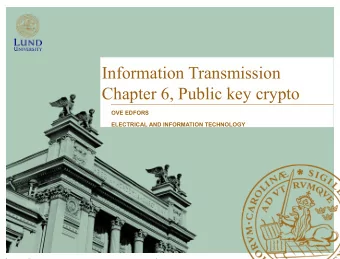 Information Transmission  Chapter 6, Public key crypto  OVE EDFORS  ELECTRICAL AND INFORMATION