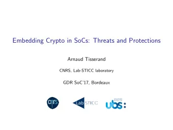 Embedding Crypto in SoCs: Threats and Protections  Arnaud Tisserand  CNRS, Lab-STICC laboratory