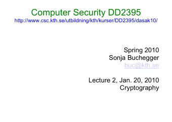 Computer Security DD2395  http://www.csc.kth.se/utbildning/kth/kurser/DD2395/dasak10/  Spring 2010