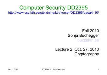 Computer Security DD2395  http://www.csc.kth.se/utbildning/kth/kurser/DD2395/dasakh10/  Fall 2010