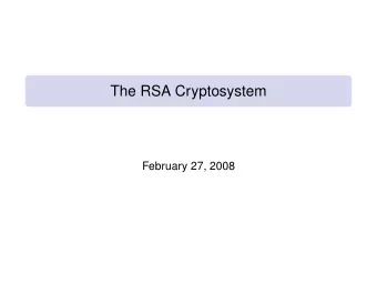 The RSA Cryptosystem  February 27, 2008  Introducing PS4: RSA encryption  Problem set 4 is about