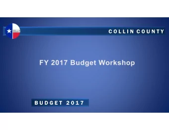 C O L L I N  C O U N T Y  B U D G E T   2 0 1 7  Workshop Agenda - Monday  FY 2017 Recommended