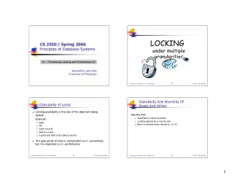 LOCKING  CS 2550 / Spring 2006  Principles of Database Systems  under multiple  granularities  11