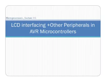 LCD interfacing +Other Peripherals in  AVR Microcontrollers  Contents   A brief overview over