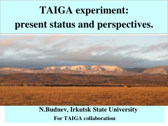 TAIGA experiment: present status and perspectives.  N.Budnev, Irkutsk State University  For TAIGA