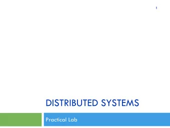 DISTRIBUTED SYSTEMS  Practical Lab  Lab 03 - Schedule  2  Discussion of Homework 03  Part A