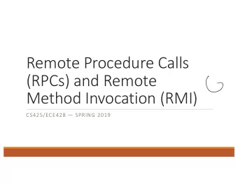 Remote Procedure Calls  (RPCs) and Remote  Method Invocation (RMI)  CS425/ECE428  SPRING 2019