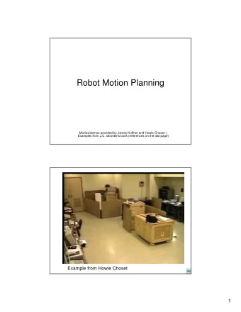 Robot Motion Planning  Movies/demos provided by James Kuffner and Howie Choset +  Examples from