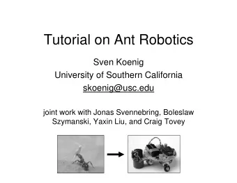 Tutorial on Ant Robotics  Sven Koenig  University of Southern California  skoenig@usc.edu  joint