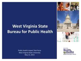 Bureau for Public Health  Public Health Impact Task Force  West Virginia State University  May 13,