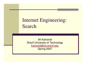Internet Engineering:  Search  Ali Kamandi  Sharif University of Technology  kamandi@ce.sharif.edu