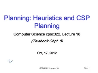 Pl  Plann  annin  ing g  Computer  ter Sc  Science  ce cpsc3  c322  22,  , Lectur  ture  e 18  (Te