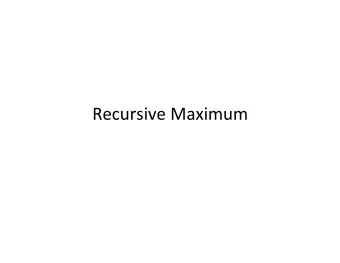Recursive  Maximum    Itera0ve  version    Have  a  array  or  vector