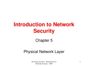 Introduction to Network  Security  Chapter 5  Physical Network Layer  Dr. Doug Jacobson -