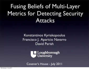 Fusing Beliefs of Multi-Layer  Metrics for Detecting Security  Attacks  Konstantinos Kyriakopoulos