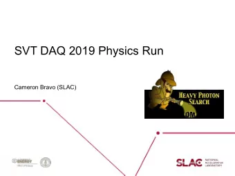 SVT DAQ 2019 Physics Run  Cameron Bravo (SLAC)  Introduction   SVT DAQ system underwent a major