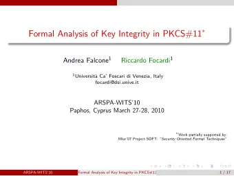 Security APIs  ARSPA-WITS10  ()  Formal Analysis of Key Integrity in PKCS#11s  2 / 17  Security