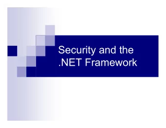 Security and the  .NET Framework  Code Access Security  Enforces security policy on code