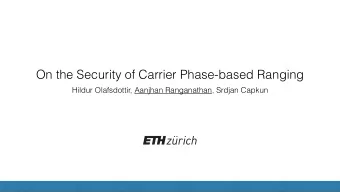 On the Security of Carrier Phase-based Ranging  Hildur Olafsdottir, Aanjhan Ranganathan, Srdjan