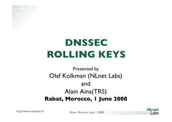 DNSSEC  ROLLING KEYS  Presented by  Olaf Kolkman (NLnet Labs)  and  Alain Aina(TRS)  Rabat,