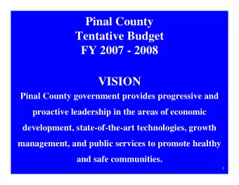 Pinal County  Tentative Budget  FY 2007 - 2008  VISION  Pinal County government provides