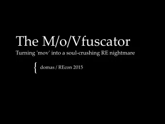 The M/o/Vfuscator  Turning 'mov' into a soul-crushing RE nightmare  {  domas / REcon 2015