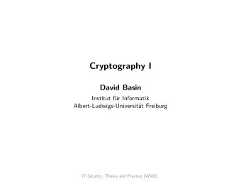 Cryptography I  David Basin  Institut f  ur Informatik  Albert-Ludwigs-Universit  at Freiburg