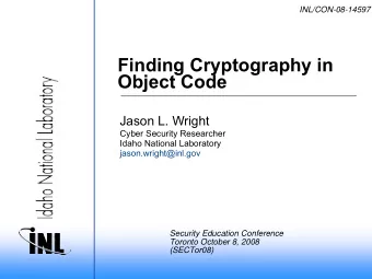 Finding Cryptography in  Object Code  Jason L. Wright  Cyber Security Researcher  Idaho National