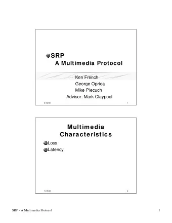 SRP  A Multimedia Protocol  Ken French  George Oprica  Mike Piecuch  Advisor: Mark Claypool