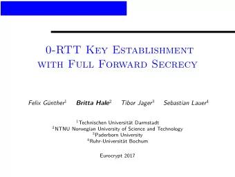 0-RTT Key Establishment  with Full Forward Secrecy Felix Gnther 1 Britta Hale 2 Tibor Jager 3